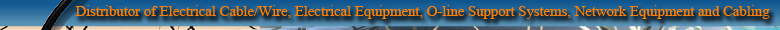 Distributor of Electrical Cable/Wire, Electrical Equipment, O-line Support Systems, Network Equipment and Cabling